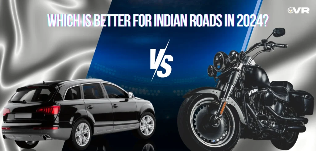 Bike vs Car: Which is Better for Indian Roads in 2024?