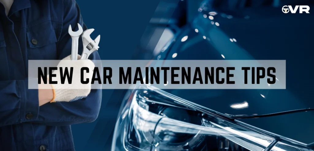 New Car Maintenance Tips to Keep Your Ride Smooth and Save Money