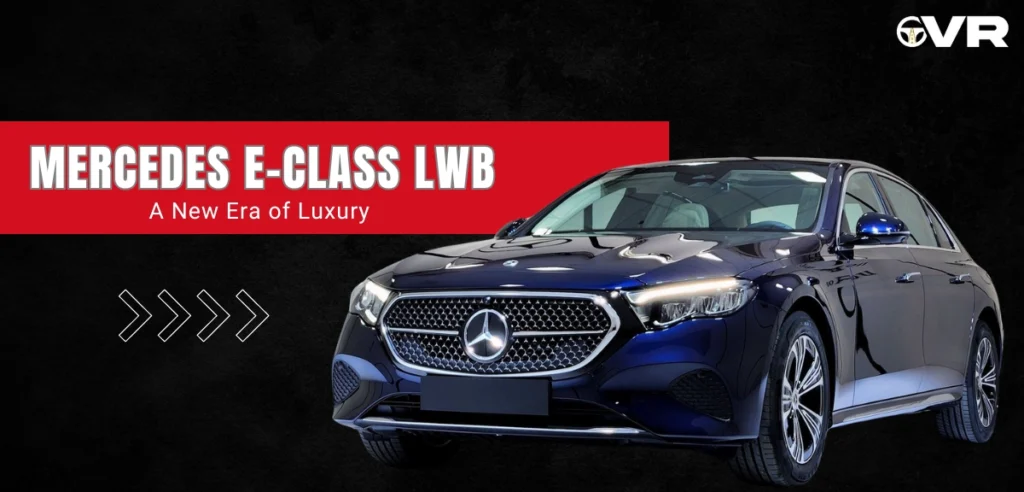 Experience Luxury: Unveiling the India-Specific Mercedes E-Class LWB